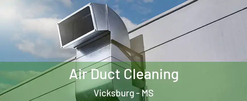  Air Duct Cleaning Vicksburg - MS