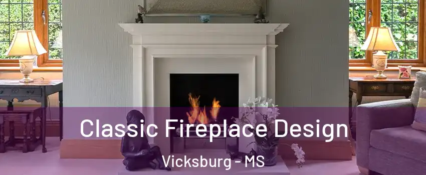  Classic Fireplace Design Vicksburg - MS