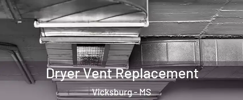  Dryer Vent Replacement Vicksburg - MS