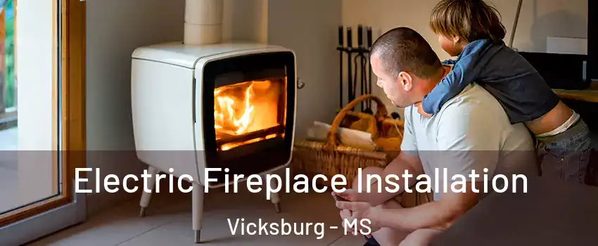  Electric Fireplace Installation Vicksburg - MS