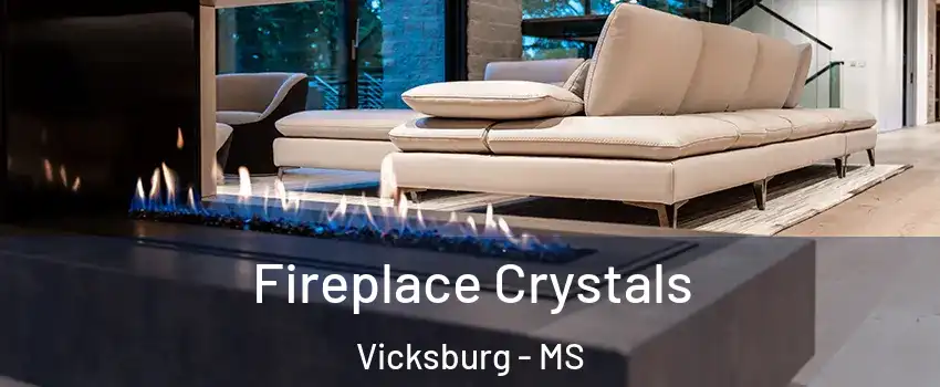  Fireplace Crystals Vicksburg - MS
