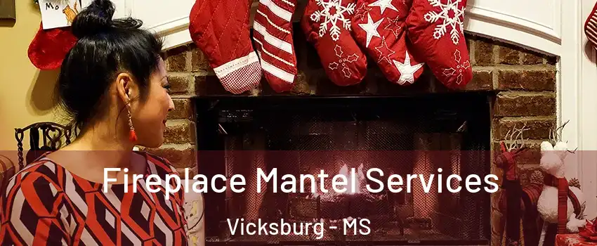  Fireplace Mantel Services Vicksburg - MS