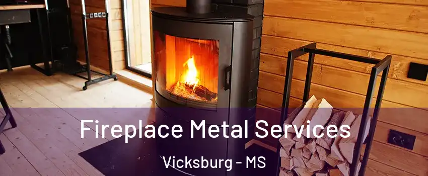 Fireplace Metal Services Vicksburg - MS