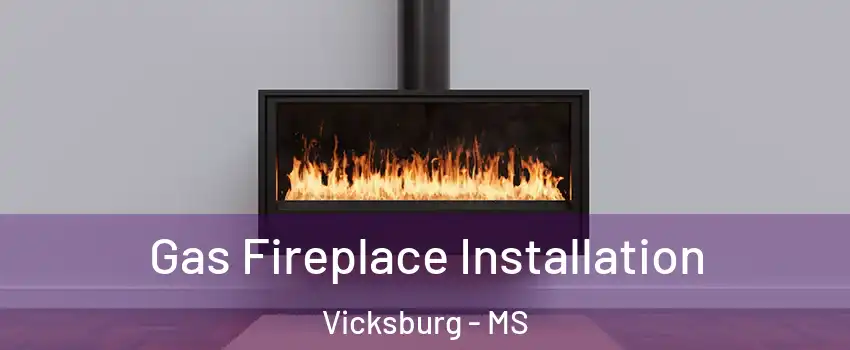  Gas Fireplace Installation Vicksburg - MS