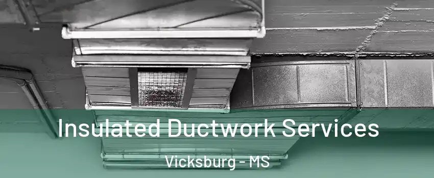  Insulated Ductwork Services Vicksburg - MS
