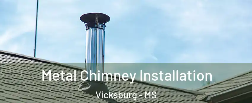  Metal Chimney Installation Vicksburg - MS