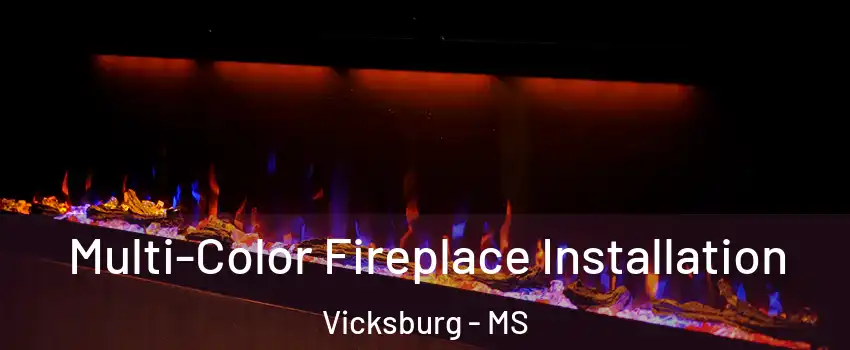  Multi-Color Fireplace Installation Vicksburg - MS