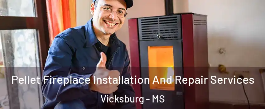  Pellet Fireplace Installation And Repair Services Vicksburg - MS