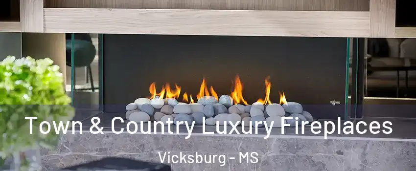  Town & Country Luxury Fireplaces Vicksburg - MS