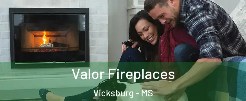 Valor Fireplaces Vicksburg - MS